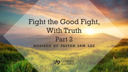 Fight the good fight, with Truth – Part 2