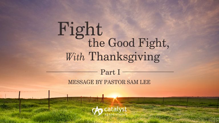 Fight the good fight, with Thanksgiving - Part 1