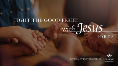 Fight the good fight, with Jesus – Part 3