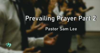Prevailing Prayer – Part 2