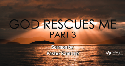 God Rescues Me – Part 3