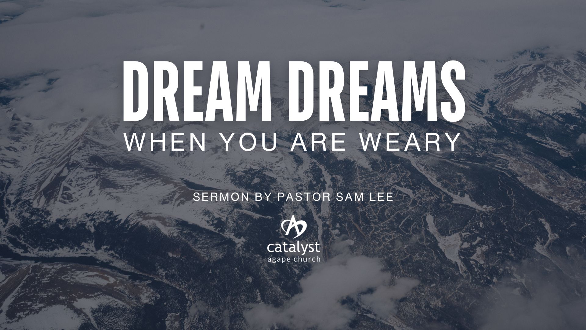 Dream Dreams: When You Are Weary