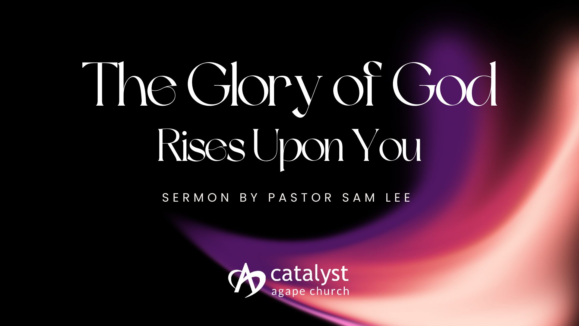 The Glory of God Rises Upon You