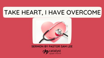 Take Heart, I Have Overcome by Pastor Sam Lee 10/20/24